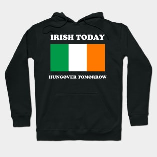 Irish Today Hungover Tomorrow Funny St Patricks Day Hoodie